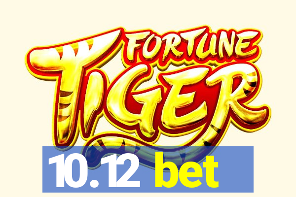 10.12 bet